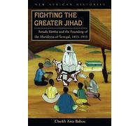 Fighting the Greater Jihad: Amadu Bamba and the Founding of the Muridiyya of Senegal, 1853-1913 (New African Histories)