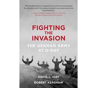 Fighting the Invasion: The German Army at D-Day