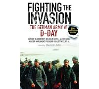 Fighting the Invasion: The German Army at D-Day