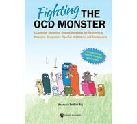 Fighting the OCD Monster: A Cognitive Behaviour Therapy Workbook for Treatment of Obsessive Compulsive Disorder in Children and Adolescents
