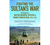 Fighting the Sultan's War : A Diary of British Infantry Officer fighting in the Dhofar Campaign 1974-1976