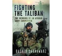 Fighting the Taliban : The Memoirs of an Afghan Army Commander