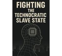 Fighting The Technocratic Slave State (The Technocratic Digital Panopticon and How We Fight It!)