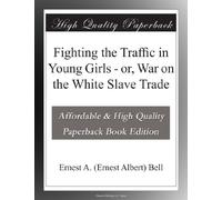 Fighting the Traffic in Young Girls - or, War on the White Slave Trade