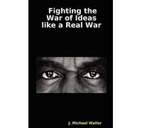 Fighting the War of Ideas Like a Real War: Messages to Defeat the Terrorists