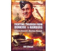 Fighting Through: From Dunkirk to Hamburg- A Green Howards Wartime Memoir