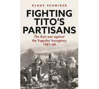 Fighting Tito's Partisans : The Axis war against the Yugoslav insurgency, 1941-44