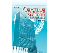 Fighting To Keep My Job: Case Study of a United Nations Retiree