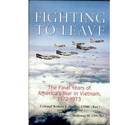 Fighting to Leave: The Final Years of America's War in Vietnam, 1972-1973
