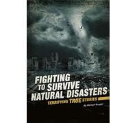 Fighting to Survive Natural Disasters: Terrifying True Stories