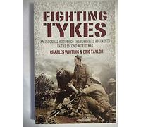 Fighting Tykes, The: an Informal History of the Yorkshire Regiments in the Second World War