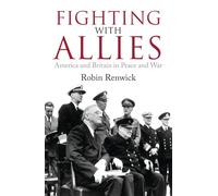 Fighting with Allies: America and Britain in Peace and War