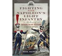 Fighting with Napoleon's Light Infantry : The Memoirs of Captain Vincent Bertrand 1805-1815