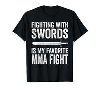 Fighting with Swords is my Favorite MMA Fight Medieval MMA T-Shirt