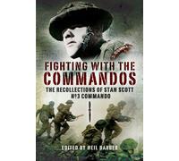 Fighting With the Commandos: The Recollections of Stan Scott, No. 3 Commando