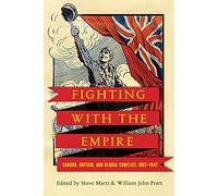 Fighting with the Empire: Canada, Britain, and Global Conflict, 1867-1947 (Studies in Canadian Military History)