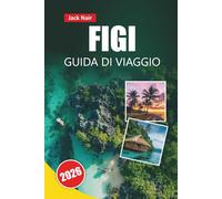 FIGI GUIDA DI VIAGGIO 2026: Da un'isola all'altra, barriere coralline, villaggi culturali, località balneari e consigli di viaggio per esplorare il Pacifico meridionale