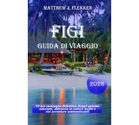 Figi Guida di viaggio 2026: Il tuo compagno definitivo: scopri gemme nascoste, abbraccia la cultura locale e vivi avventure indimenticabili