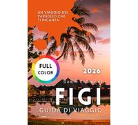 FIGI GUIDA DI VIAGGIO 2026: Un Viaggio nel Paradiso che Ti Incanta
