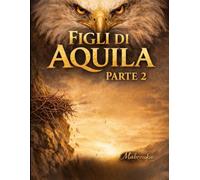 FIGLI DI AQUILA: PARTE II