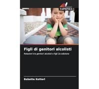 Figli di genitori alcolisti: Relazioni tra genitori alcolisti e figli 2a edizione