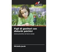 Figli di genitori con disturbi psichici: Azione preventiva nel lavoro sociale