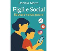 Figli e Social: Educare senza paura