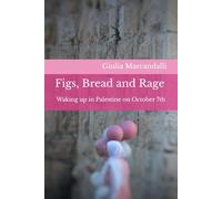 Figs, Bread and Rage: Waking up in Palestine on October 7th