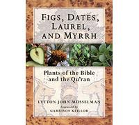 Figs, Dates, Laurel, and Myrrh: Plants of the Bible and the Quran