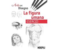 FIGURA UMANA ESERCIZI L'ARTE DEL DISEGNO (LA)