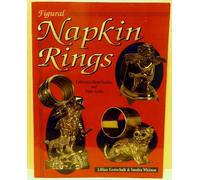 Figural Napkin Rings: Collectors Identification and Value Guide