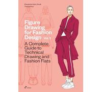Figure Drawing for Fashion Design, Vol. 2: A Complete Guide to Technical Drawing and Fashion Flats