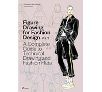 Figure Drawing for Fashion Design, Vol. 2: A Complete Guide to Technical Drawing and Fashion Flats