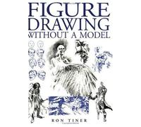 Figure Drawing without a Model: Anatomy, Movement and Character Expression from Memory and Imagination.