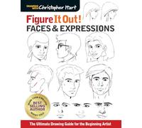 Figure It Out! Faces & Expressions: The Complete Guide for the Beginning Artist (Christopher Hart Figure It Out)