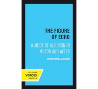 Figure of Echo: A Mode of Allusion in Milton and After: 18 (Quantum Books)