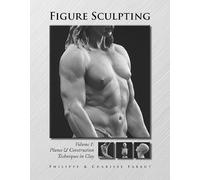 Figure Sculpting Volume 1: Planes & Construction Techniques in Clay