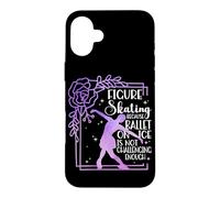 Figure Skating Because Ballet Is Not Challenging Ice Skating Case for iPhone 16 Plus