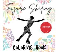 Figure Skating coloring book: 50 design For Girls Tweens, and Teens Perfect Present For Any Figure Skating Lover