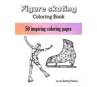 Figure Skating Coloring Book: 50 unique ice skating coloring pages - skater silhouettes, mandala flowers, sayings - a great gift for fans of ice skating!