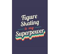 Figure Skating Is My Superpower: A 6x9 Inch Softcover Diary Notebook With 110 Blank Lined Pages. Funny Vintage Figure Skating Journal to write in. ... Gift and SuperPower Retro Design Slogan