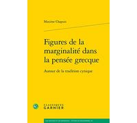 Figures de la Marginalite Dans La Pensee Grecque: Autour de la Tradition Cynique (Les Anciens Et Les Modernes - Etudes De Philosophie, 50)