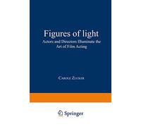 Figures of Light: Actors and Directors Illuminate the Art of Film Acting