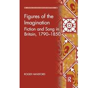 Figures of the Imagination: Fiction and Song in Britain, 1790-1850 (Music in Nineteenth-Century Britain)
