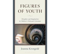 Figures of Youth : Metaphor and Imagination in Children's Holocaust Literature