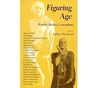 Figuring Age: Women, Bodies, Generations (Theories of Contemporary Culture)