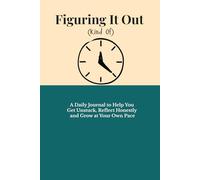 Figuring It Out (Kind Of): A Guided Journal with Daily Prompts for Self-Discovery, Clarity, and Growth