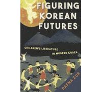 Figuring Korean Futures : Children's Literature in Modern Korea