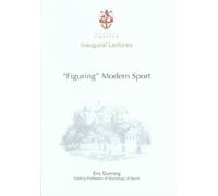 Figuring Modern Sport : Autobiographical and Historical Reflections on Sport, Violence and Civilisation