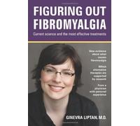 Figuring out Fibromyalgia: Current science and the most effective treatments: Volume 1
